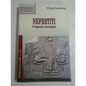 NEFERTITI O BIOGRAFIE ARHEOLOGICA - PHILIPP VANDENBERG